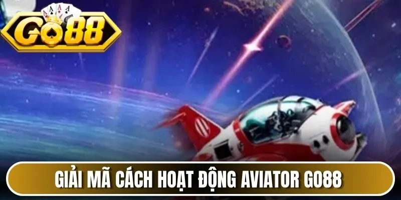 Giải mã cách hoạt động Aviator Go88