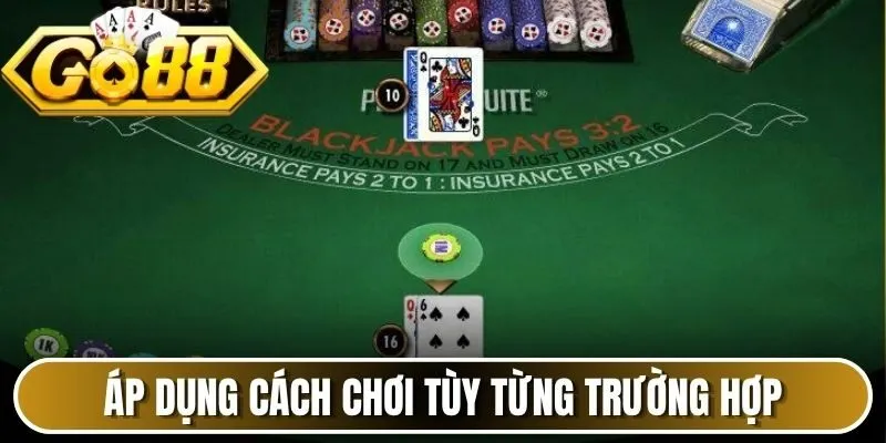 Áp dụng cách chơi tùy từng trường hợp 