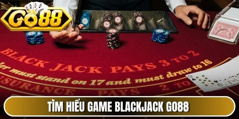Tìm hiểu blackjack Go88 
