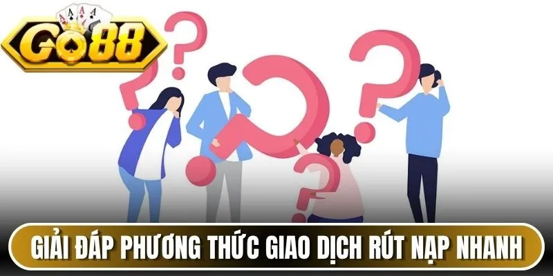 Giải đáp phương thức giao dịch rút nạp nhanh chóng