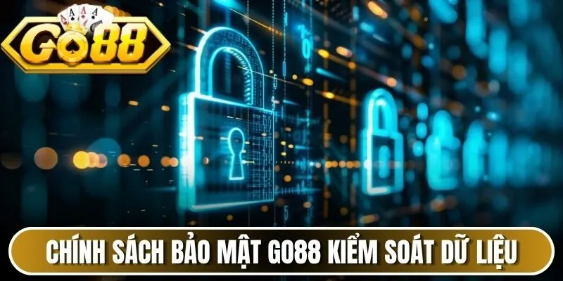 Chính sách bảo mật Go88 kiểm soát dữ liệu