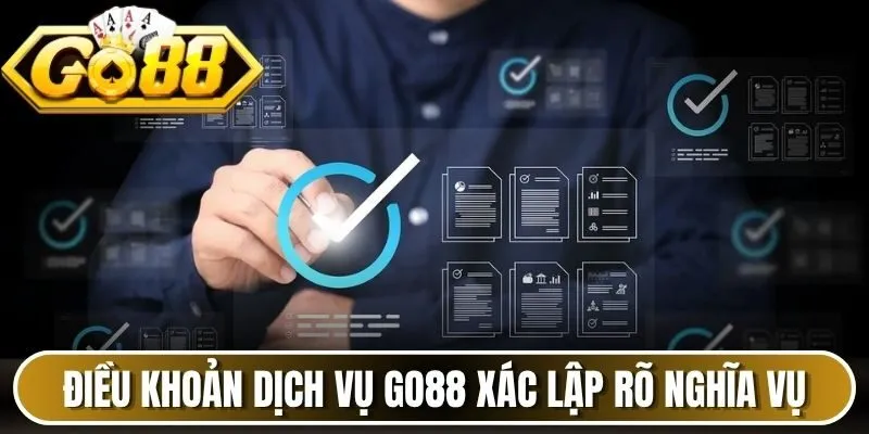 Điều khoản dịch vụ Go88 xác lập rõ nghĩa vụ