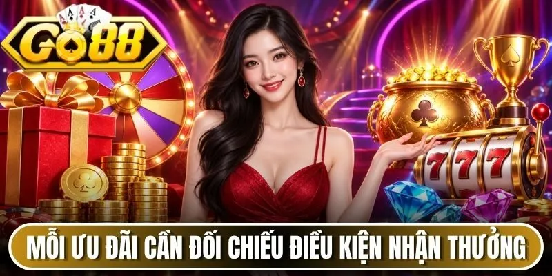 Mỗi ưu đãi cần đối chiếu điều kiện nhận thưởng