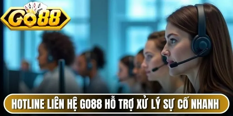 Hotline liên hệ Go88 hỗ trợ xử lý sự cố nhanh