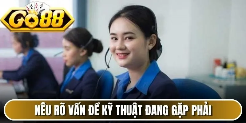 Nêu rõ vấn đề kỹ thuật đang gặp phải