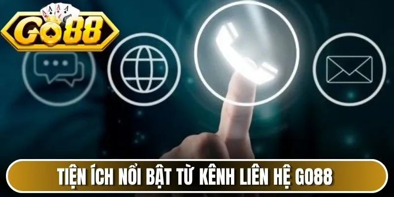 Tiện ích nổi bật từ kênh liên hệ Go88