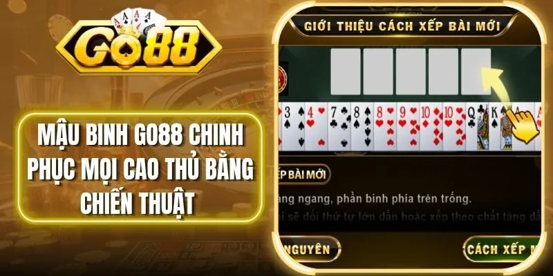 Mậu Binh Go88 Chinh Phục Mọi Cao Thủ Bằng Chiến Thuật