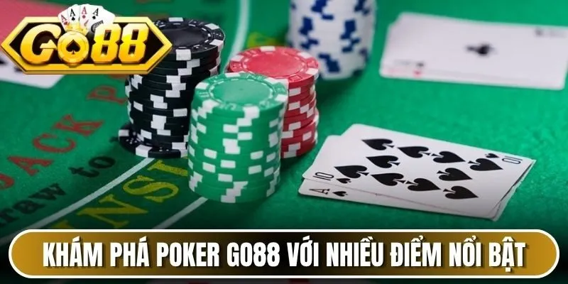 Khám phá Poker Go88 với nhiều điểm nổi bật 