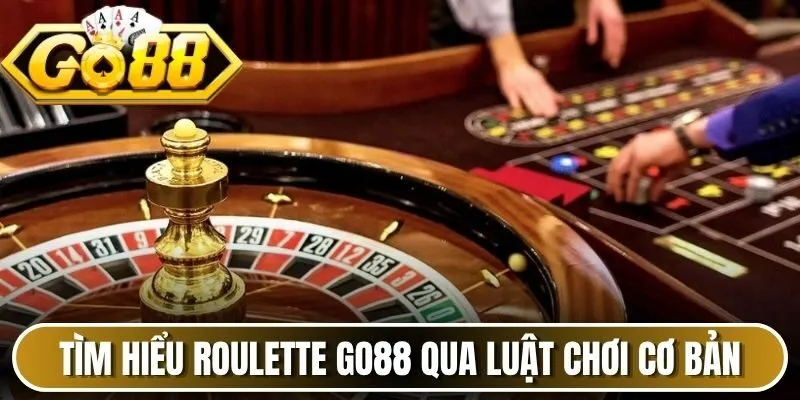 Tìm hiểu Roulette Go88 qua luật chơi cơ bản 