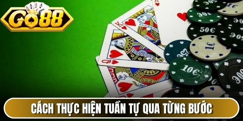 Cách thực hiện tuần tự qua từng bước 