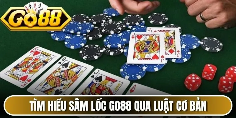 Tìm hiểu sâm lốc Go88 qua luật cơ bản 